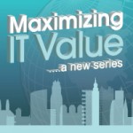 What do I know about “Maximizing IT Value?”